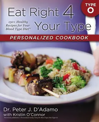 Eat Right 4 Your Type Personalized Cookbook Type O: 150+ zdrowych przepisów na dietę zgodną z grupą krwi - Eat Right 4 Your Type Personalized Cookbook Type O: 150+ Healthy Recipes for Your Blood Type Diet