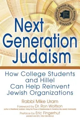 Judaizm nowej generacji: jak studenci i Hillel mogą pomóc w ponownym odkryciu organizacji żydowskich - Next Generation Judaism: How College Students and Hillel Can Help Reinvent Jewish Organizations