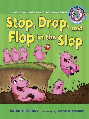 #2 Stop, Drop, and Flop in the Slop: Książka o dźwiękach krótkich samogłosek z mieszankami spółgłosek - #2 Stop, Drop, and Flop in the Slop: A Short Vowel Sounds Book with Consonant Blends