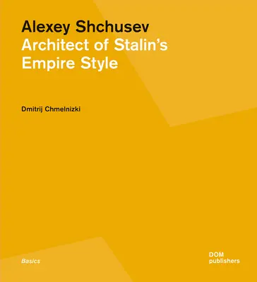 Alexey Shchusev: Architekt stalinowskiego imperium - Alexey Shchusev: Architect of Stalin's Empire Style