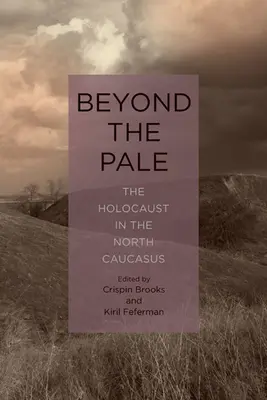 Beyond the Pale: Holokaust na Północnym Kaukazie - Beyond the Pale: The Holocaust in the North Caucasus