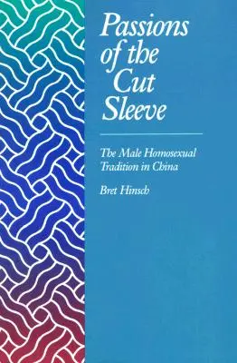 Pasje ciętego rękawa: męska tradycja homoseksualna w Chinach - Passions of the Cut Sleeve: The Male Homosexual Tradition in China