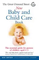 Great Ormond Street New Baby & Child Care Book - Niezbędny przewodnik dla rodziców dzieci w wieku 0-5 lat - Great Ormond Street New Baby & Child Care Book - The Essential Guide for Parents of Children Aged 0-5