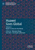 Huawei Goes Global: Tom I: Wyprodukowano w Chinach dla świata - Huawei Goes Global: Volume I: Made in China for the World