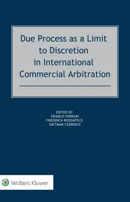 Należyty proces jako granica uznaniowości w międzynarodowym arbitrażu handlowym - Due Process as a Limit to Discretion in International Commercial Arbitration