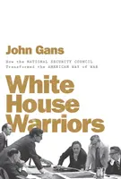 Wojownicy Białego Domu: Jak Rada Bezpieczeństwa Narodowego zmieniła amerykański sposób prowadzenia wojny - White House Warriors: How the National Security Council Transformed the American Way of War