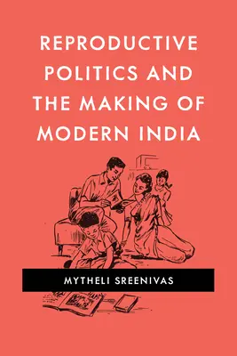 Polityka reprodukcyjna i kształtowanie współczesnych Indii - Reproductive Politics and the Making of Modern India
