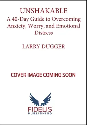 Niezachwiany! 40-dniowy przewodnik po przezwyciężaniu lęku, zmartwień i niepokoju emocjonalnego - Unshakable!: A 40-Day Guide to Overcoming Anxiety, Worry, and Emotional Distress