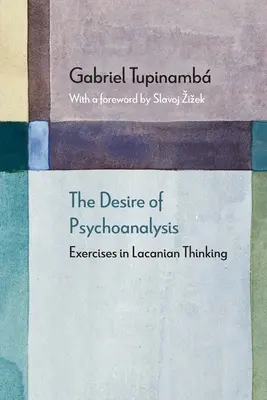Pragnienie psychoanalizy: Ćwiczenia z myślenia lacanowskiego - The Desire of Psychoanalysis: Exercises in Lacanian Thinking