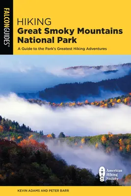 Wędrówki po Parku Narodowym Great Smoky Mountains: Przewodnik po największych przygodach pieszych w parku - Hiking Great Smoky Mountains National Park: A Guide to the Park's Greatest Hiking Adventures