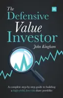 Inwestor defensywny: Kompletny przewodnik krok po kroku po budowaniu wysokodochodowego portfela akcji o niskim ryzyku - The Defensive Value Investor: A Complete Step-By-Step Guide to Building a High-Yield, Low-Risk Share Portfolio