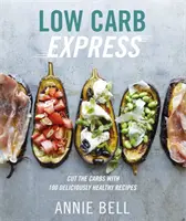 Low Carb Express - Ogranicz węglowodany dzięki 130 pysznym i zdrowym przepisom - Low Carb Express - Cut the carbs with 130 deliciously healthy recipes