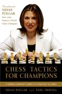 Taktyka szachowa dla mistrzów: Przewodnik krok po kroku, jak korzystać z taktyk i kombinacji na sposób Polgara - Chess Tactics for Champions: A Step-By-Step Guide to Using Tactics and Combinations the Polgar Way