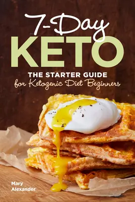 7 Day Keto: Przewodnik dla początkujących na diecie ketogenicznej - 7 Day Keto: The Starter Guide for Ketogenic Diet Beginners