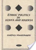 Polityka etniczna w Kenii i Nigerii - studium porównawcze - Ethnic Politics in Kenya & Nigeria - A Comparative Study