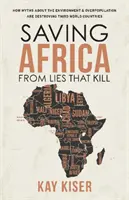 Ratując Afrykę przed kłamstwami, które zabijają - jak mity na temat środowiska i przeludnienia niszczą kraje Trzeciego Świata - Saving Africa from Lies that Kill - How Myths About the Environment and Overpopulation are Destroying Third World Countries