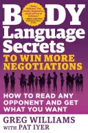 Mowa ciała - sekrety wygrywania negocjacji: Jak czytać każdego przeciwnika i uzyskać to, czego chcesz - Body Language Secrets to Win More Negotiations: How to Read Any Opponent and Get What You Want