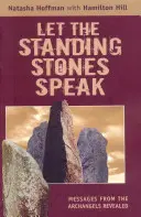 Niech przemówią stojące kamienie: Ujawnione wiadomości od Archaniołów - Let the Standing Stones Speak: Messages from the Archangels Revealed