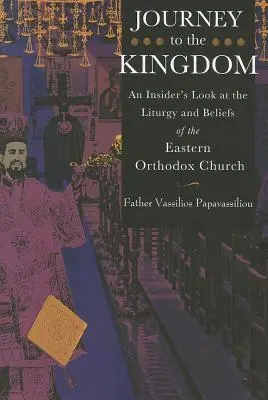 Podróż do Królestwa: Spojrzenie osoby wtajemniczonej na liturgię i wierzenia Wschodniego Kościoła Prawosławnego - Journey to the Kingdom: An Insider's Look at the Liturgy and Beliefs of the Eastern Orthodox Church