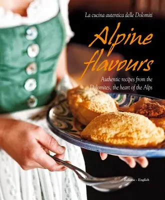 Alpejskie smaki: Autentyczne przepisy z Dolomitów, serca Alp - Alpine Flavours: Authentic Recipes from the Dolomites, the Heart of the Alps