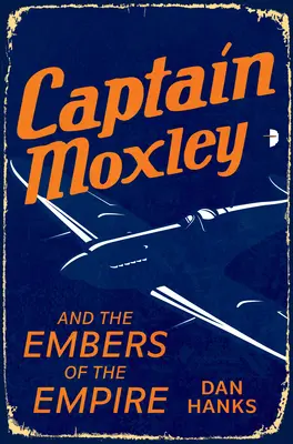 Kapitan Moxley i żar imperium - Captain Moxley and the Embers of the Empire