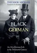 Czarny Niemiec: afro-niemieckie życie w XX wieku autorstwa Theodora Michaela - Black German: An Afro-German Life in the Twentieth Century by Theodor Michael