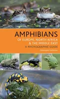 Płazy Europy, Afryki Północnej i Bliskiego Wschodu: Przewodnik fotograficzny - Amphibians of Europe, North Africa and the Middle East: A Photographic Guide