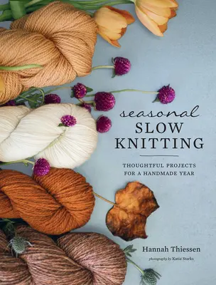 Seasonal Slow Knitting: Przemyślane projekty na ręcznie robiony rok - Seasonal Slow Knitting: Thoughtful Projects for a Handmade Year