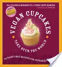 Wegańskie babeczki przejmują świat: 75 bezmlecznych przepisów na babeczki, które rządzą - Vegan Cupcakes Take Over the World: 75 Dairy-Free Recipes for Cupcakes That Rule