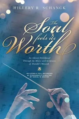 Dusza czuje swoją wartość: Nabożeństwo adwentowe poprzez muzykę i Pismo Święte Mesjasza Haendla - The Soul Feels Its Worth: An Advent Devotional Through the Music and Scriptures of Handel's Messiah