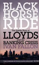 Jazda na czarnym koniu - wewnętrzna historia Lloydsa i kryzysu bankowego - Black Horse Ride - The Inside Story of Lloyds and the Banking Crisis