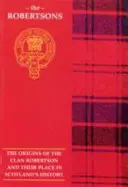 Robertson - Początki klanu Robertson i ich miejsce w historii - Robertson - The Origins of the Clan Robertson and Their Place in History