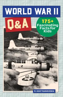 Pytania i odpowiedzi dotyczące 2 wojny światowej: Ponad 175 fascynujących faktów dla dzieci - World War 2 Q&A: 175+ Fascinating Facts for Kids