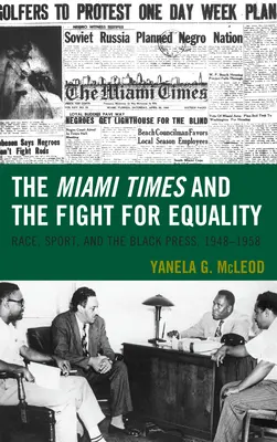 Miami Times i walka o równość: Rasa, sport i czarna prasa, 1948-1958 - The Miami Times and the Fight for Equality: Race, Sport, and the Black Press, 1948-1958