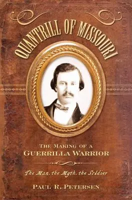 Quantrill z Missouri: Kształtowanie partyzanckiego wojownika - Quantrill of Missouri: The Making of a Guerilla Warrior