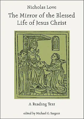 Nicholas Love: Zwierciadło błogosławionego życia Jezusa Chrystusa: Tekst do czytania - Nicholas Love: The Mirror of the Blessed Life of Jesus Christ: A Reading Text