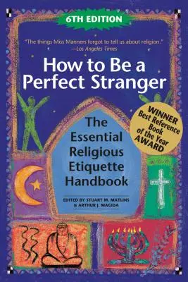 Jak być doskonałym nieznajomym (wydanie 6): Niezbędny podręcznik etykiety religijnej - How to Be a Perfect Stranger (6th Edition): The Essential Religious Etiquette Handbook