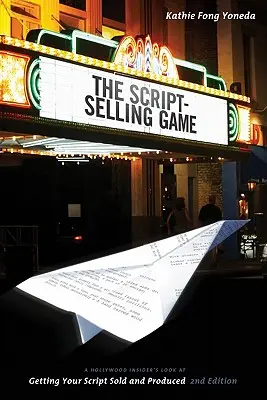 The Script Selling Game: Spojrzenie hollywoodzkiego insidera na sprzedaż i produkcję scenariusza - The Script Selling Game: A Hollywood Insider's Look at Getting Your Script Sold and Produced