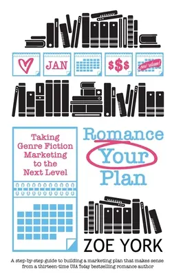 Romance Your Plan: Przeniesienie marketingu literatury pięknej na wyższy poziom - Romance Your Plan: Taking Genre Fiction Marketing to the Next Level