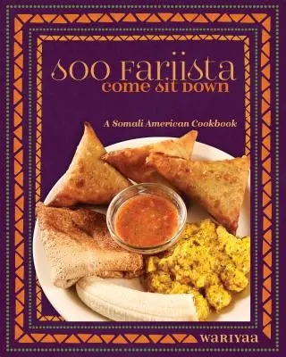 Soo Fariista / Come Sit Down: Somalijsko-amerykańska książka kucharska - Soo Fariista / Come Sit Down: A Somali American Cookbook