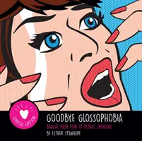 Goodbye Glossophobia - pozbądź się strachu przed wystąpieniami publicznymi - Goodbye Glossophobia - Banish your Fear of Public Speaking