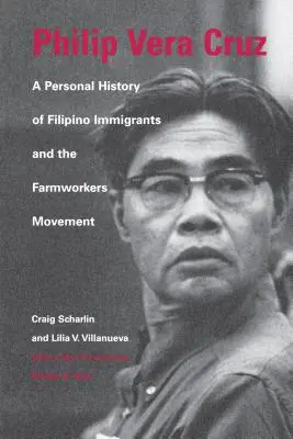 Philip Vera Cruz: Osobista historia filipińskich imigrantów i ruchu robotników rolnych - Philip Vera Cruz: A Personal History of Filipino Immigrants and the Farmworkers Movement