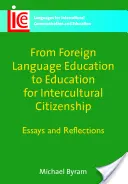 Od edukacji językowej do edukacji na rzecz obywatelstwa międzykulturowego: Eseje i refleksje - From Foreign Language Education to Education for Intercultural Citizenship: Essays and Reflections