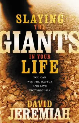 Zabijanie gigantów w twoim życiu: możesz wygrać bitwę i żyć zwycięsko - Slaying the Giants in Your Life: You Can Win the Battle and Live Victoriously