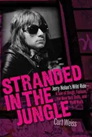 Stranded in the Jungle: Jerry Nolan's Wild Ride: Opowieść o narkotykach, modzie, New York Dolls i punk rocku - Stranded in the Jungle: Jerry Nolan's Wild Ride: A Tale of Drugs, Fashion, the New York Dolls and Punk Rock
