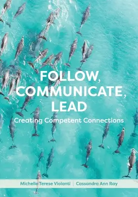 Podążaj, komunikuj się, prowadź: Tworzenie kompetentnych połączeń - Follow, Communicate, Lead: Creating Competent Connections