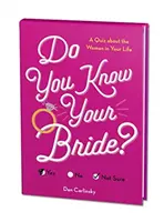 Czy znasz swoją narzeczoną? Quiz o kobiecie w twoim życiu - Do You Know Your Bride?: A Quiz about the Woman in Your Life