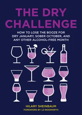 The Dry Challenge: Jak pozbyć się alkoholu w suchym styczniu, trzeźwym październiku i każdym innym miesiącu bez alkoholu - The Dry Challenge: How to Lose the Booze for Dry January, Sober October, and Any Other Alcohol-Free Month