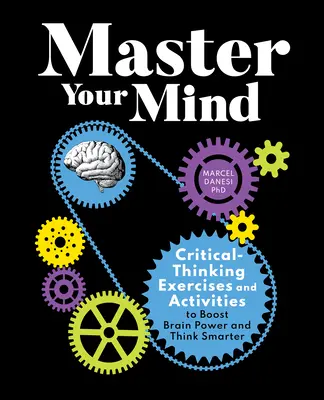 Opanuj swój umysł: Krytyczne myślenie: ćwiczenia i aktywności zwiększające moc mózgu i mądrzejsze myślenie - Master Your Mind: Critical-Thinking Exercises and Activities to Boost Brain Power and Think Smarter