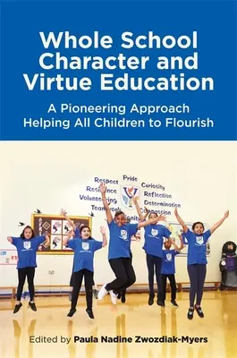 Edukacja charakteru i cnót w całej szkole: Pionierskie podejście pomagające rozwijać się wszystkim dzieciom - Whole School Character and Virtue Education: A Pioneering Approach Helping All Children to Flourish